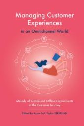 book Managing Customer Experiences in an Omnichannel World : Melody of Online and Offline Environments in the Customer Journey