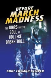 book Before March Madness : The Wars for the Soul of College Basketball