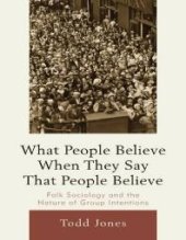 book What People Believe When They Say That People Believe : Folk Sociology and the Nature of Group Intentions