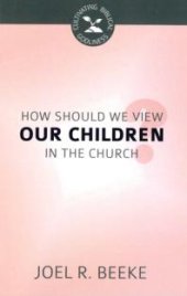 book How Should We View Our Children in the Church?