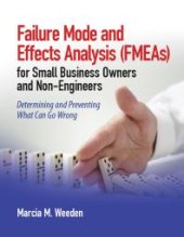 book Failure Mode and Effects Analysis (FMEA) for Small Business Owners and Non-Engineers : Determining and Preventing What Can Go Wrong