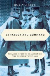 book Strategy and Command : The Anglo-French Coalition on the Western Front 1915