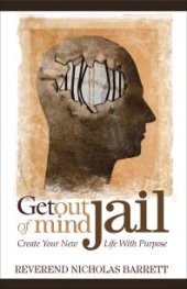 book Get Out of Mind Jail : Create Your New Life with Purpose