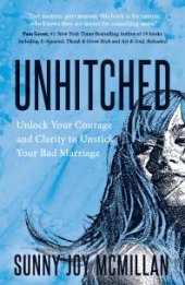 book Unhitched : Unlock Your Courage and Clarity to Unstick Your Bad Marriage