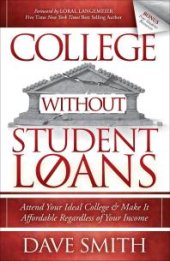 book College Without Student Loans : Attend Your Ideal College and Make It Affordable Regardless of Your Income