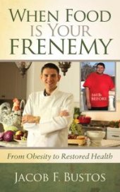 book When Food Is Your Frenemy : From Obesity to Restored Health