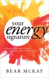 book Your Energy Signature : A Healing Professional's Guide to Creating a More Powerful Practice