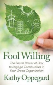 book Fool Willing : The Secret Power of Play to Engage Communities in Your Green Organization