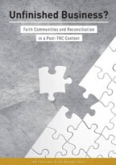 book Unfinished Business : Faith Communities and Reconciliation in a Post TRC Context