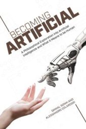 book Becoming Artificial : A Philosophical Exploration into Artificial Intelligence and What It Means to Be Human