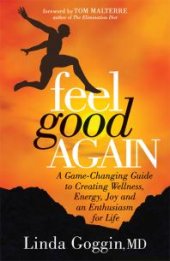 book Feel Good Again : A Game-Changing Guide to Creating Wellness, Energy, Joy and an Enthusiasm for Life