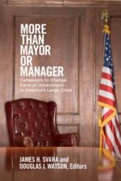 book More Than Mayor or Manager : Campaigns to Change Form of Government in America's Large Cities