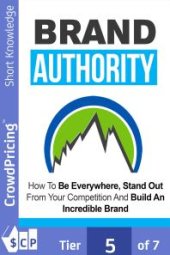 book Brand Authority : Discover How To Be Everywhere, Stand Out From Your Competition And Build An Incredible Brand People Will Remember!