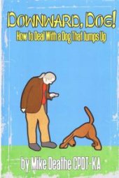 book Downward, Dog! : How To Deal With A Dog Who Jumps Up