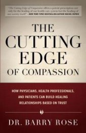 book The Cutting Edge of Compassion : How Physicians, Health Professionals, and Patients Can Build Healing Relationships Based on Trust