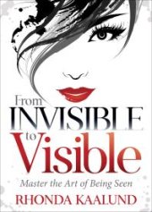 book From Invisible to Visible : Master the Art of Being Seen