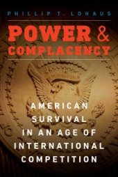 book Power and Complacency : American Survival in an Age of International Competition