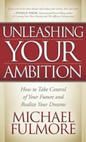 book Unleashing Your Ambition : How to Take Control of Your Future and Realize Your Dreams