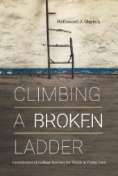 book Climbing a Broken Ladder : Contributors of College Success for Youth in Foster Care