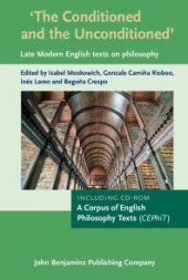 book 'the Conditioned and the Unconditioned' : Late Modern English Texts on Philosophy. Incl. CD-ROM: a Corpus of English Philosophy Texts (CEPhiT)