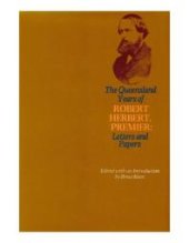 book The Queensland Years of Robert Herbert, Premier: Letters and Papers