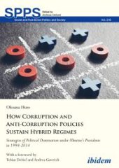 book How Corruption and Anti-Corruption Policies Sustain Hybrid Regimes : Strategies of Political Domination under Ukraine’s Presidents in 1994-2014