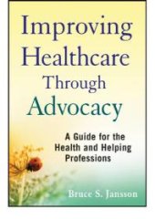 book Improving Healthcare Through Advocacy : A Guide for the Health and Helping Professions