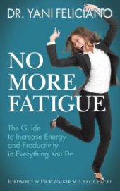 book No More Fatigue : The Guide to Increase Energy and Productivity in Everything You Do