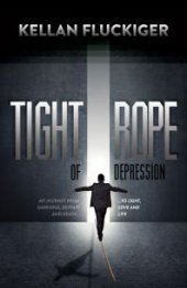 book Tight Rope of Depression : My Journey from Darkness, Despair and Death ... to Light, Love and Life