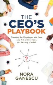 book The CEO's Playbook : Turning the Employees You Have into the Dream Team You Always Wanted