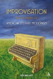 book Improvisation and the Making of American Literary Modernism