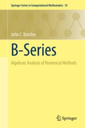 book B-Series: Algebraic Analysis of Numerical Methods (Springer Series in Computational Mathematics, 55)