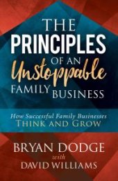 book The Principles of an Unstoppable Family Business : How Successful Family Businesses Think and Grow