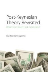 book Post-Keynesian Theory Revisited : Money, Uncertainty and Employment