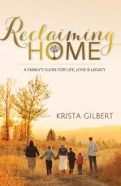 book Reclaiming Home : A Family's Guide for Life, Love and Legacy