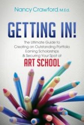 book Getting In! : The Ultimate Guide to Creating an Outstanding Portfolio, Earning Scholarships and Securing Your Spot at Art School