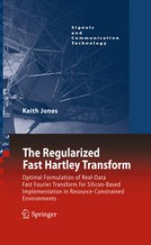 book The Regularized Fast Hartley Transform: Optimal Formulation of Real-Data Fast Fourier Transform for Silicon-Based Implementation in Resource-Constrained Environments