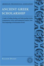 book Ancient Greek Scholarship: A Guide to Finding, Reading, and Understanding Scholia, Commentaries, Lexica, and Grammatiacl Treatises, from Their Beginnings to the Byzantine Period