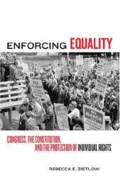 book Enforcing Equality: Congress, the Constitution, and the Protection of Individual Rights