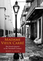 book Madame Vieux Carré: The French Quarter in the Twentieth Century