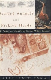 book Stuffed Animals and Pickled Heads: The Culture of Natural History Museums