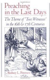 book Preaching in the Last Days: The Theme of ''Two Witnesses'' in the 16th and 17th Centuries