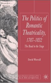 book Politics of Romantic Theatricality, 1787-1832: The Road to the Stage 