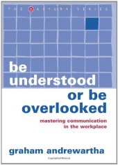 book Be Understood or Be Overlooked: Mastering Communication in the Workplace