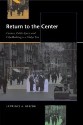 book Return to the Center: Culture, Public Space, and City-Building in a Global Era 