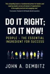 book Do It Right, Do It Now! : People - the Essential Ingredient for Success