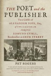 book The Poet and the Publisher : The Case of Alexander Pope, Esq. , of Twickenham Versus Edmund Curll, Bookseller in Grub Street