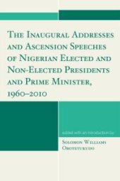 book The Inaugural Addresses and Ascension Speeches of Nigerian Elected and Non-Elected Presidents and Prime Minister, 1960-2010