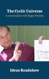 book The Cyclic Universe : A Conversation with Roger Penrose