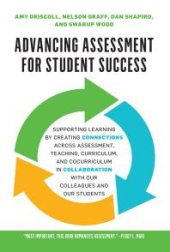 book Advancing Assessment for Student Success : Supporting Learning by Creating Connections Across Assessment, Teaching, Curriculum, and Cocurriculum in Collaboration with Our Colleagues and Our Students